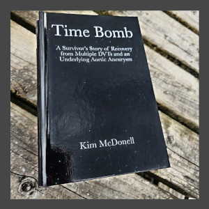 Time Bomb: A Survivor’s Story of Recovery from an Aortic Aneurysm: A Survivor's Story of Recovery from Multiple DVTs and an Underlying Aortic Aneurysm